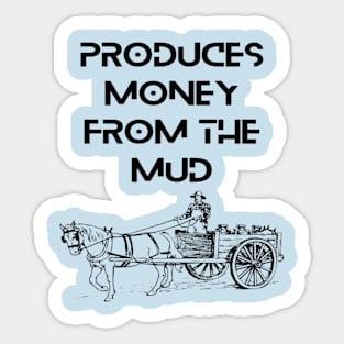 Farmers - Produces money from the mud Sticker